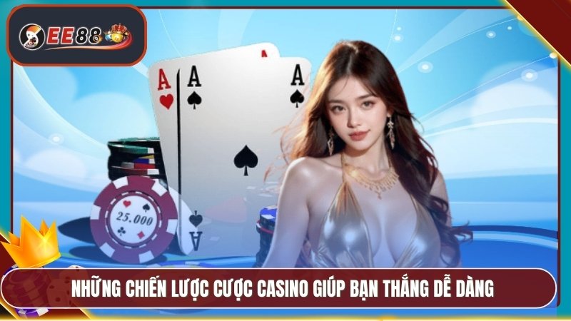 Những chiến lược cược casino giúp bạn thắng dễ dàng