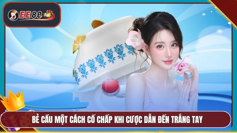 Cách Chơi Xóc Đĩa Bệt EE88 - Chi Tiết Mẹo Chơi Hiệu Quả 5 Bẻ cầu một cách cố chấp khi cược dẫn đến trắng tay