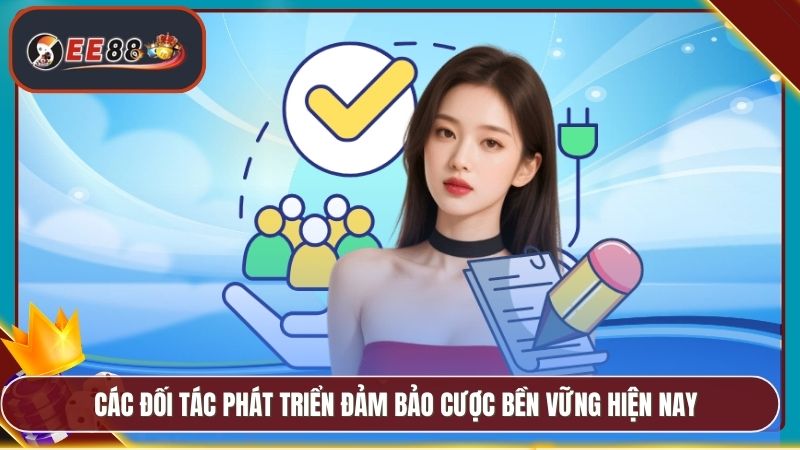 Các đối tác phát triển đảm bảo cược bền vững hiện nay
