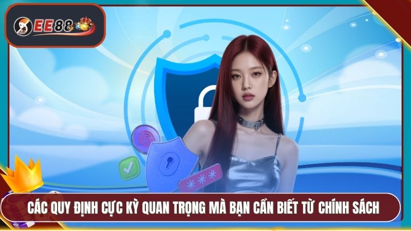 Các quy định cực kỳ quan trọng mà bạn cần biết từ chính sách