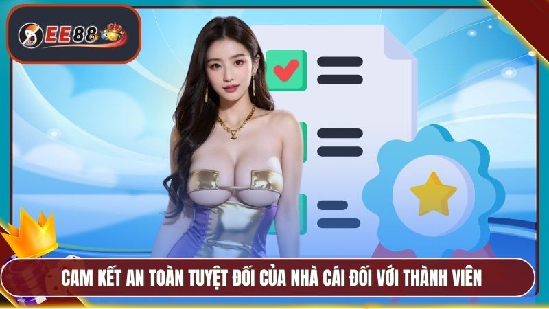 Giấy Phép Hoạt Động EE88 - Thông Tin Pháp Lý Hợp Lệ 3 Cam kết an toàn tuyệt đối của nhà cái đối với thành viên