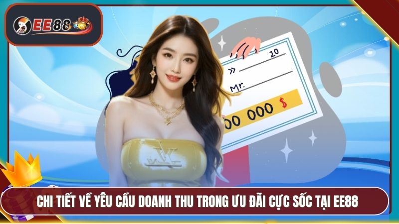 Chi tiết về yêu cầu doanh thu trong ưu đãi cực sốc tại EE88