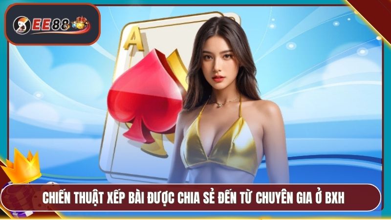 Chiến thuật xếp bài được chia sẻ đến từ chuyên gia ở BXH