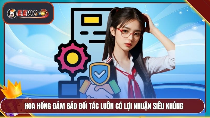 Hoa hồng đảm bảo đối tác luôn có lợi nhuận siêu khủng