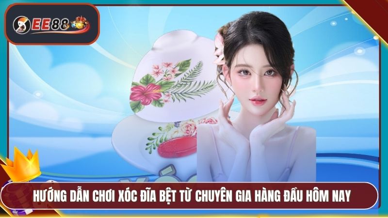 Cách Chơi Xóc Đĩa Bệt EE88 - Chi Tiết Mẹo Chơi Hiệu Quả 3 Hướng dẫn chơi xóc đĩa bệt từ chuyên gia hàng đầu hôm nay