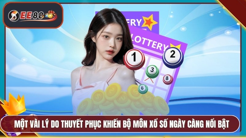 Một vài lý do thuyết phục khiến bộ môn xổ số ngày càng nổi bật