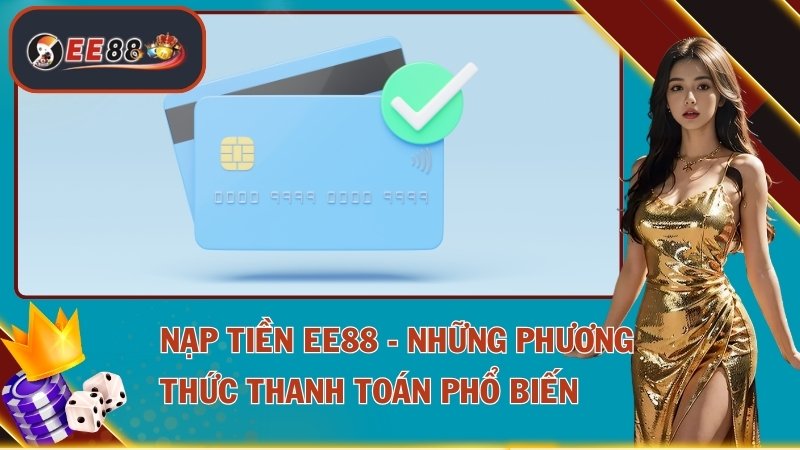 Hướng Dẫn EE88 - Chi Tiết Cho Những Người Mới Bắt Đầu 4 Nạp tiền EE88