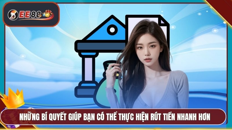 Rút Tiền EE88 - Minh Bạch Nhanh Chóng Không Mất Phí 3 Những bí quyết giúp bạn có thể thực hiện rút tiền nhanh hơn