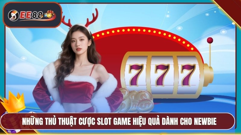 Slot Game EE88 - Nổ Jackpot Lớn Với Cơ Hội Thắng Cao 4 Những thủ thuật cược slot game hiệu quả dành cho newbie