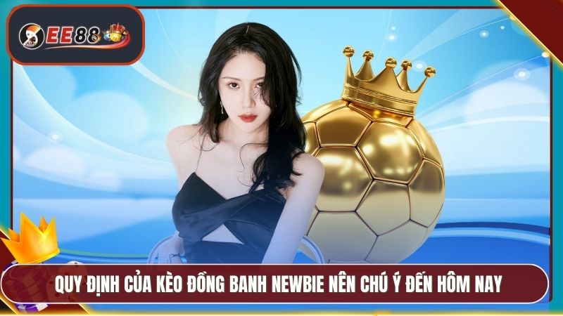Kèo Đồng Banh Là Gì EE88 - Chi Tiết Mẹo Cược Hữu Ích 4 Quy định của kèo đồng banh newbie nên chú ý đến hôm nay
