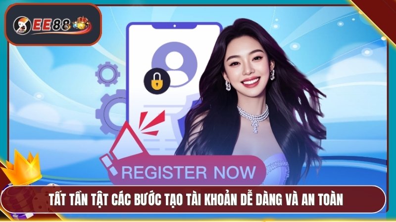 Đăng Ký EE88 - Nhanh Chóng Nhận Ngay Khuyến Mãi Hấp Dẫn 2 Tất tần tật các bước tạo tài khoản dễ dàng và an toàn