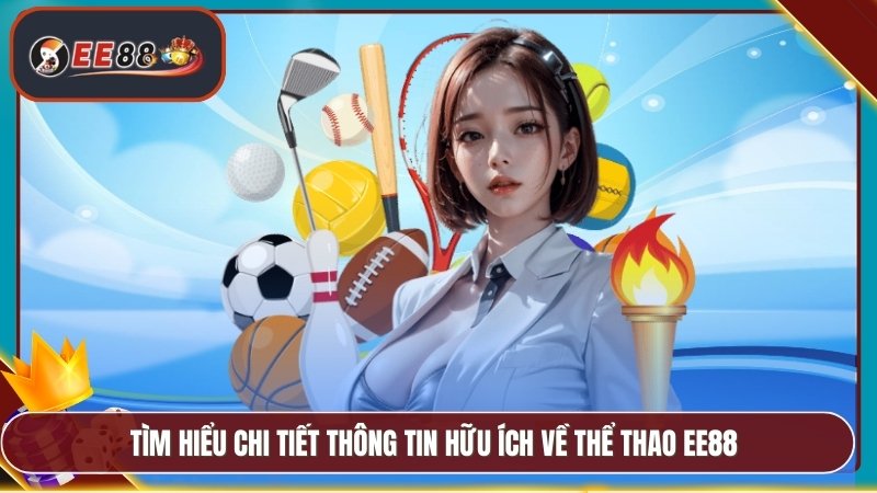 Tìm hiểu chi tiết thông tin hữu ích về thể thao EE88