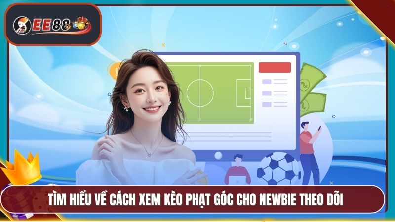 Cách Xem Kèo Phạt Góc EE88 - Hướng Dẫn Soi Kèo Hiệu Quả 2 Tìm hiểu về cách xem kèo phạt góc cho newbie theo dõi