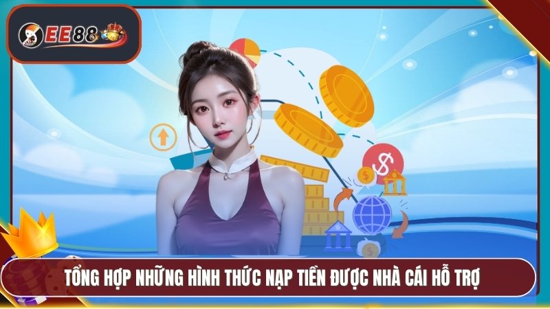 Nạp Tiền EE88 - Những Phương Thức Thanh Toán Phổ Biến 2 Tổng hợp những hình thức nạp tiền được nhà cái hỗ trợ