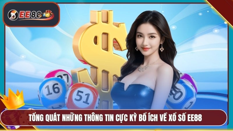 Tổng quát những thông tin cực kỳ bổ ích về xổ số EE88