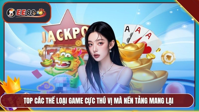 TOP các thể loại game cực thú vị mà nền tảng mang lại
