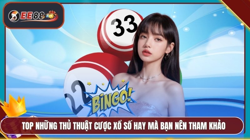 TOP những thủ thuật cược xổ số hay mà bạn nên tham khảo
