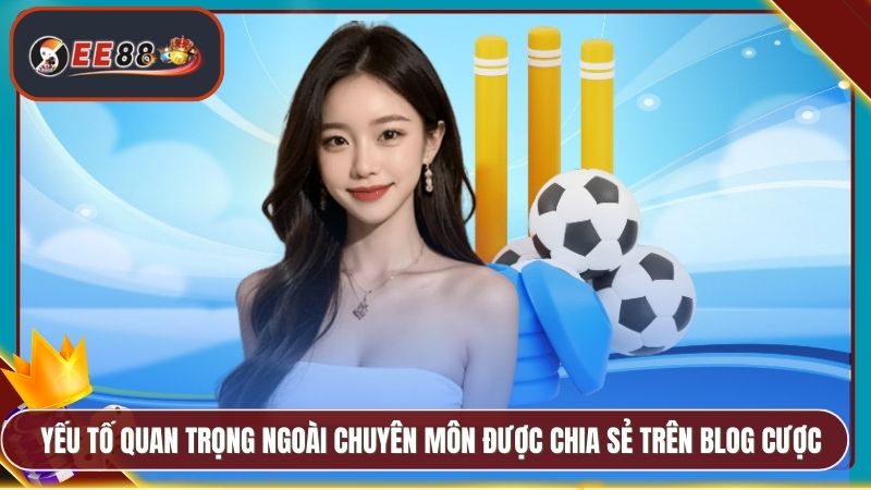 Blog Cá Cược EE88 - Cập Nhật Tin Tức Kèo Và Chiến Thuật 4 Yếu tố quan trọng ngoài chuyên môn được chia sẻ trên blog cược